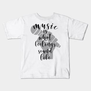 Music is what feelings sound like Kids T-Shirt